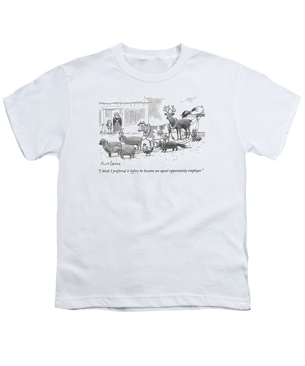
(mrs. Claus Refers To Santa's Motley Assortment Of Sled-pulling Animals)
Animals Youth T-Shirt featuring the drawing I Think I Preferred It Before He Became An by Mort Gerberg