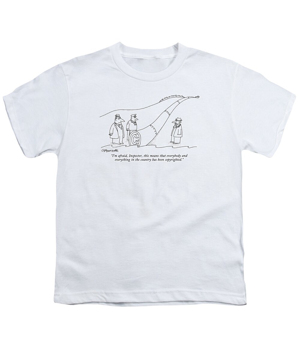 
(men Standing At End Of Pipeline Which Ends In A Copyright Mark.)
Law Youth T-Shirt featuring the drawing I'm Afraid, Inspector, This Means That Everybody by Charles Barsotti