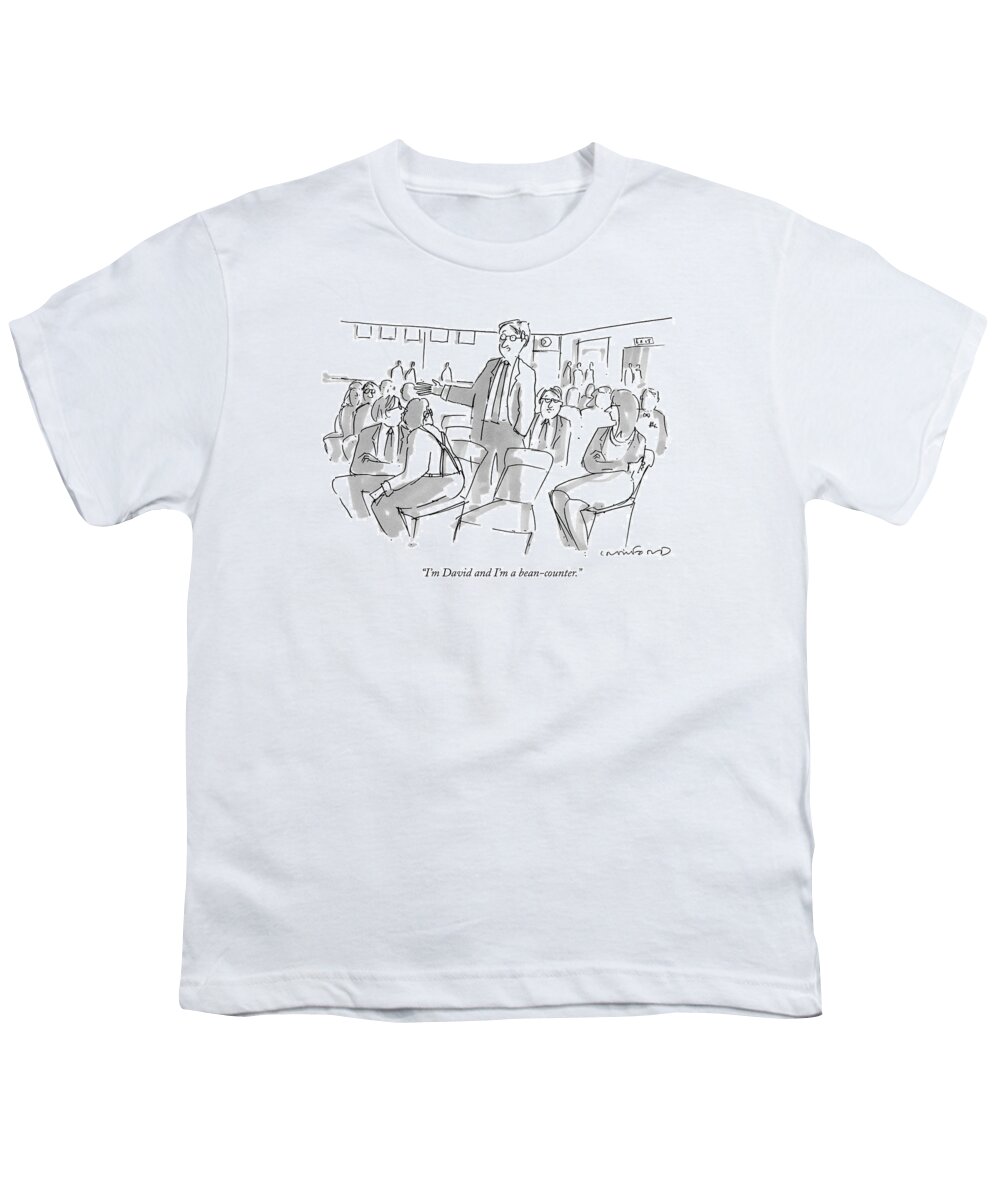 
(standing Man Introducing Himself At An Aa-type Meeting)
Business Youth T-Shirt featuring the drawing I'm David And I'm A Bean-counter by Michael Crawford
