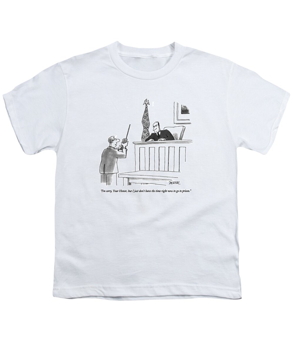

 Businessman Who Has Cellular Telephone Says To Judge In Courtroom. 
Modern Life Youth T-Shirt featuring the drawing I'm Sorry, Your Honor, But I Just Don't by Jack Ziegler