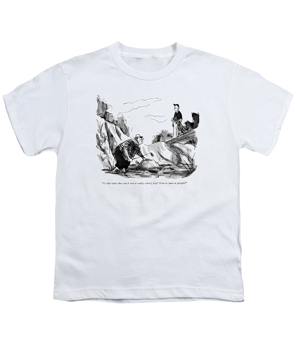 
 (angry Golfer Standing In Water Talking To Caddy On Dry Land.) Leisure Youth T-Shirt featuring the drawing Is That What They Teach You At Caddy School by James Stevenson
