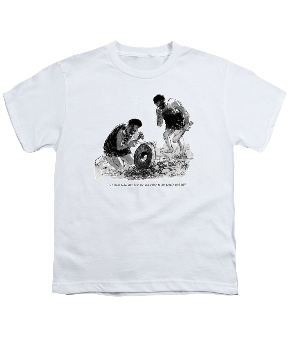 
 (one Caveman To Another Who Is Making A Wheel.) Inventions Youth T-Shirt featuring the drawing It Looks O.k. But How Are You Going To Hit People by Joseph Mirachi