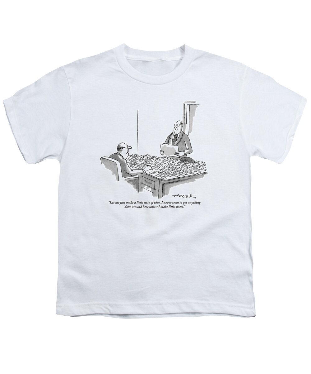 
(businessman Sitting At Desk Covered With Hundreds Of Little Notes To Another Businessman.) Business Youth T-Shirt featuring the drawing Let Me Just Make A Little Note Of That by Henry Martin