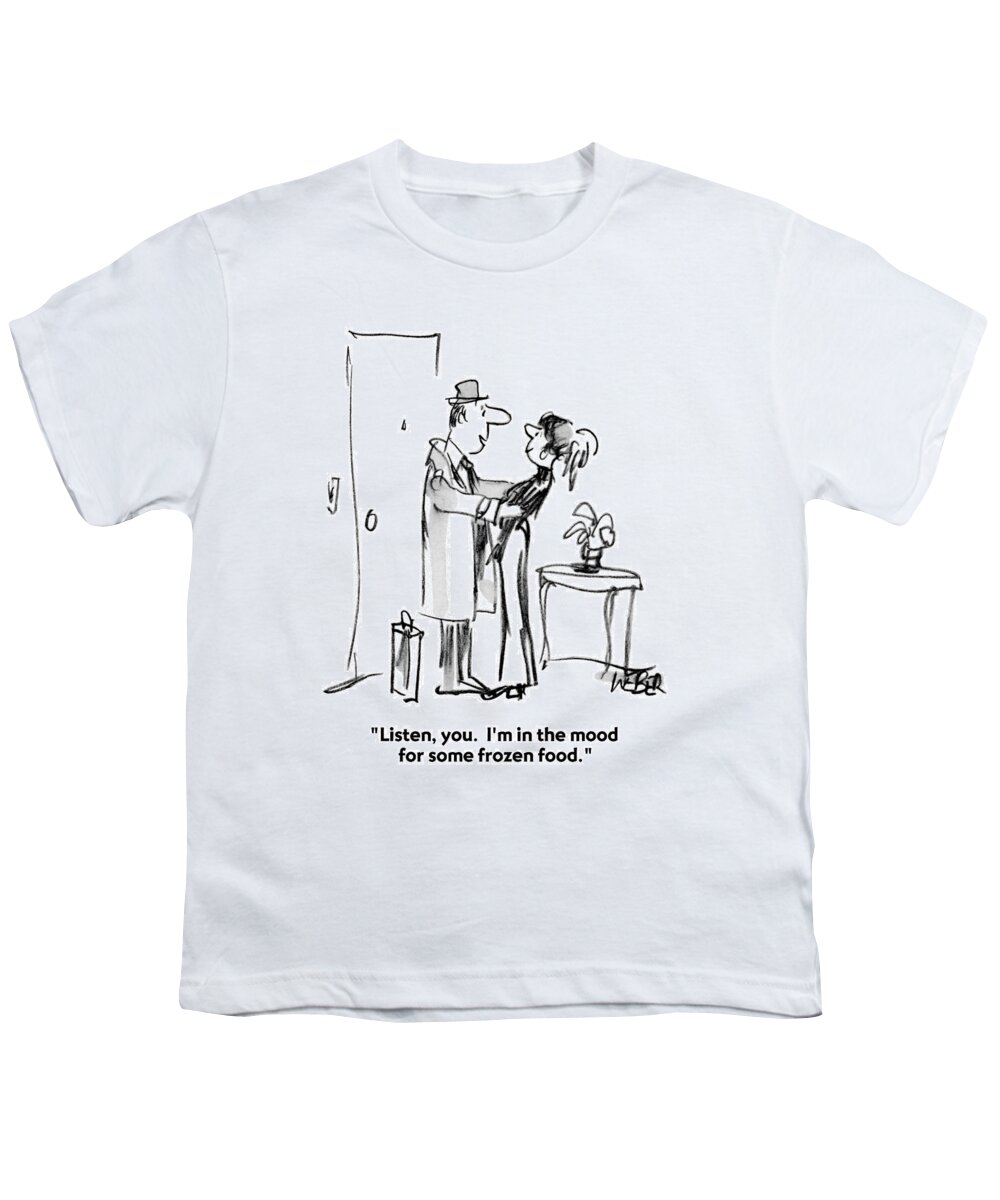 Fast Youth T-Shirt featuring the drawing Listen, You. I'm In The Mood For Some Frozen by Robert Weber