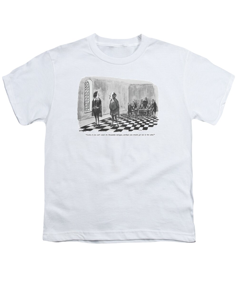 (machiavellian-type To Man In Elizabethan Dress Who Has Withdrawn From A Meeting Of Wicked Rulers.)
History Youth T-Shirt featuring the drawing Look, If You Can't Stand The Byzantine Intrigue by Warren Miller
