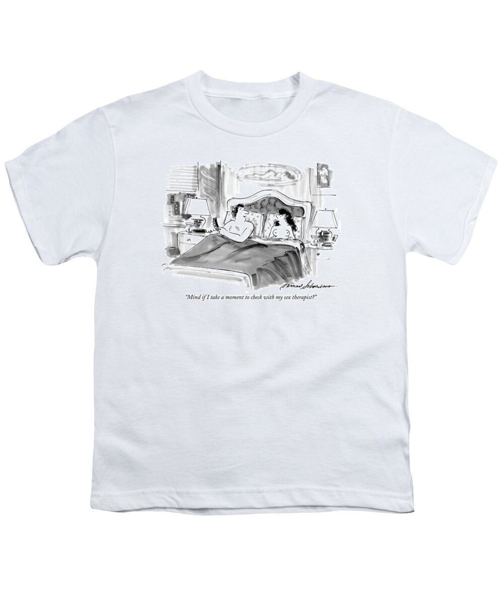 Sex Youth T-Shirt featuring the drawing Mind If I Take A Moment To Check With My Sex by Bernard Schoenbaum