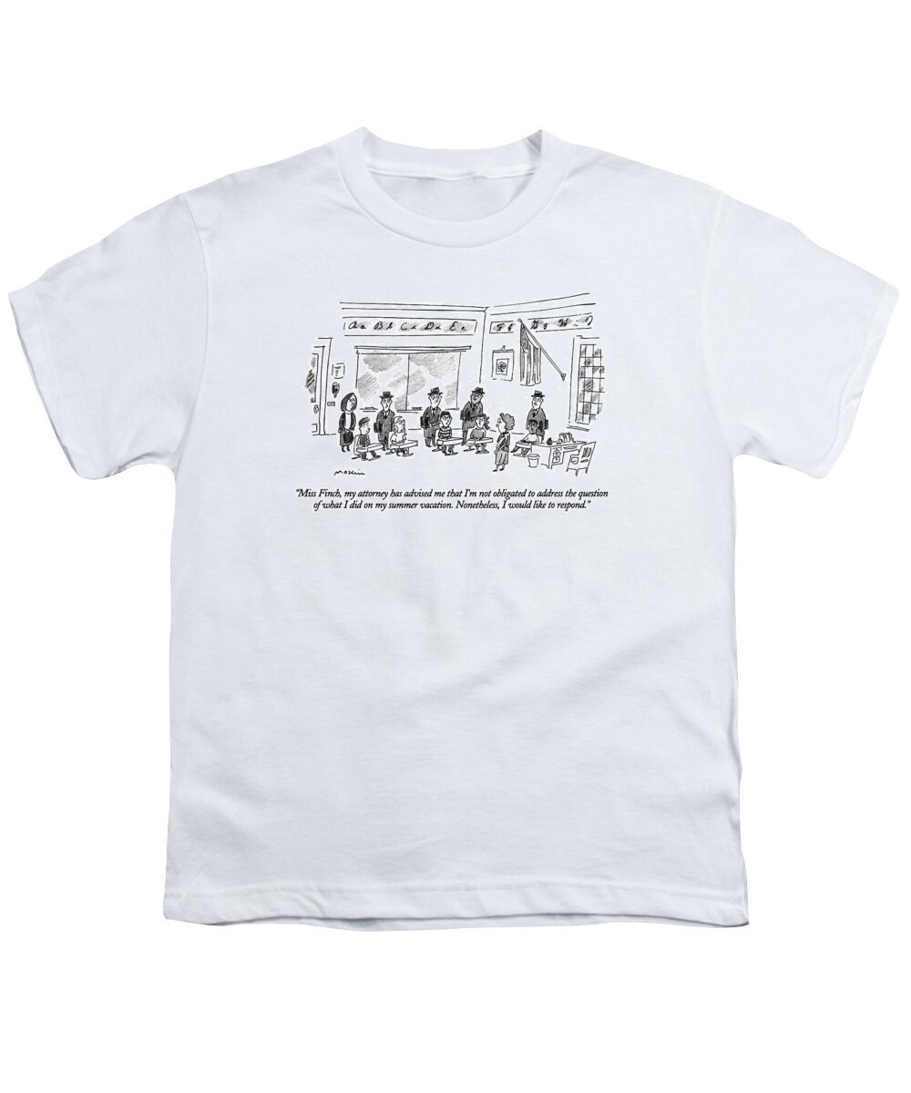 

 Child To Classroom Full Of Students And Their Lawyers. Students Youth T-Shirt featuring the drawing Miss Finch, My Attorney Has Advised Me That I'm by Michael Maslin