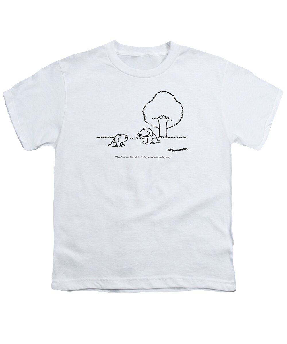 
(older Dog Gives Advice To A Younger Dog.)
Animals Youth T-Shirt featuring the drawing My Advice Is To Learn All The Tricks by Charles Barsotti