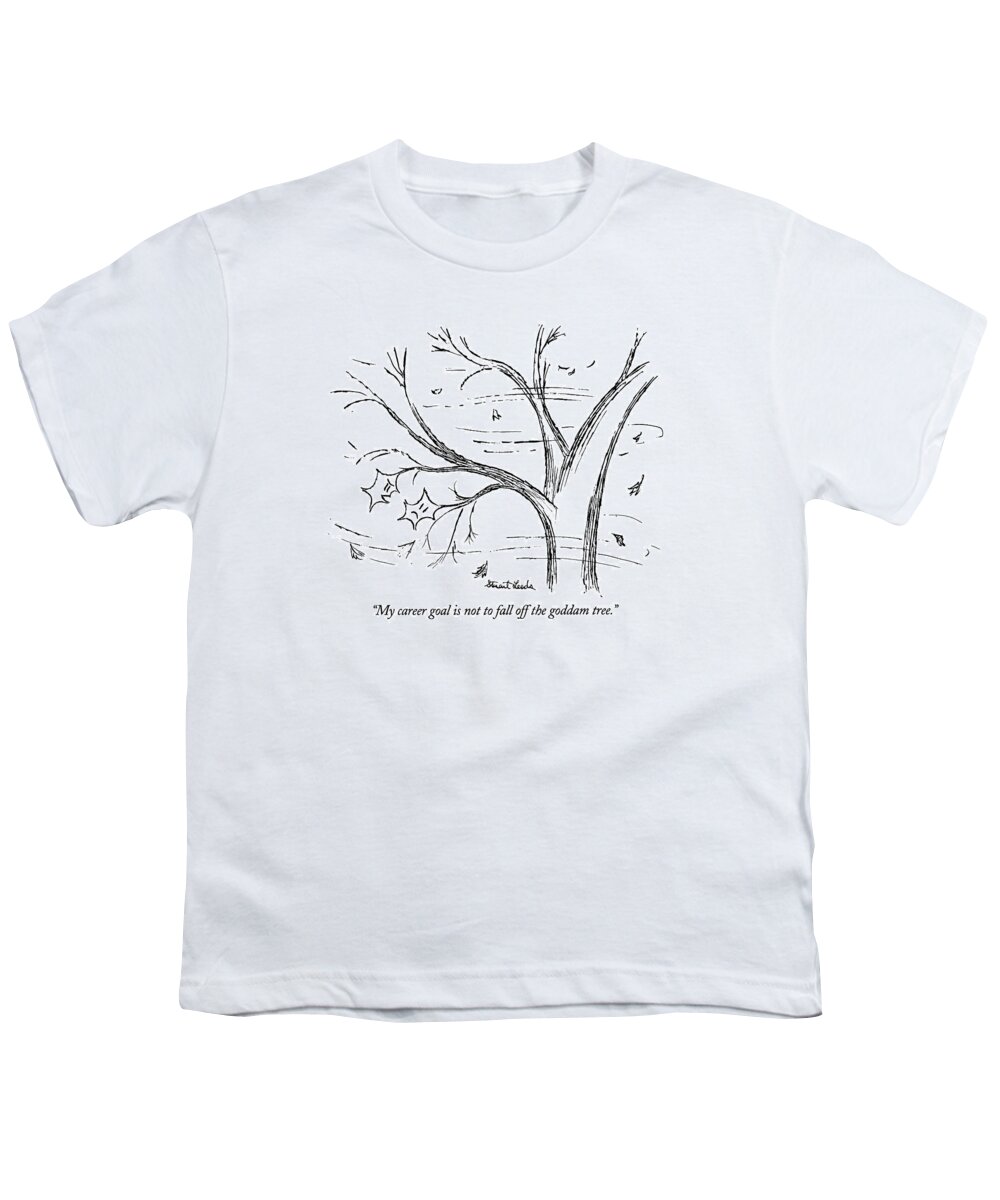 

 One Leaf Says To Another Youth T-Shirt featuring the drawing My Career Goal Is Not To Fall Off The Goddam Tree by Stuart Leeds