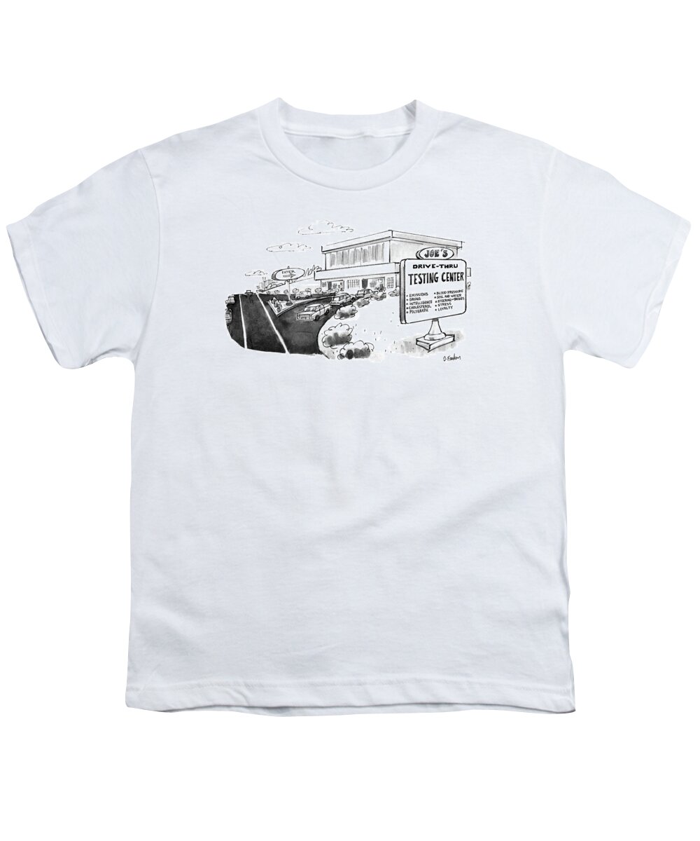 (joe's Drive-thru Testing Center: -emissions -drugs -intelligence Cholesterol -polygraph -blood Pressure -soil And Water Steering/brakes -stress -loyalty Sign At Drive-through Window.) 
Medical Youth T-Shirt featuring the drawing New Yorker June 29th, 1987 by Dana Fradon