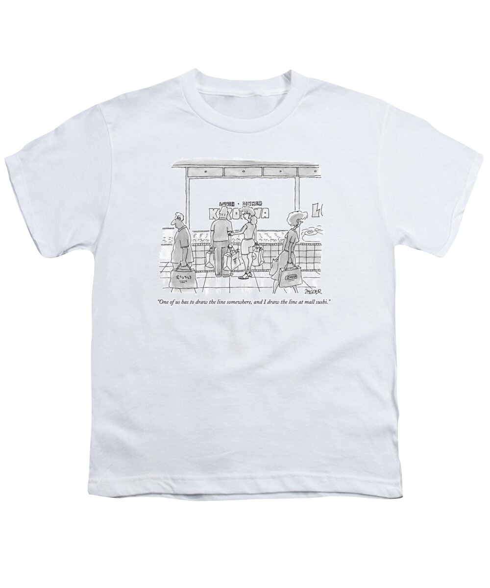 Sushi Youth T-Shirt featuring the drawing One Of Us Has To Draw The Line Somewhere by Jack Ziegler