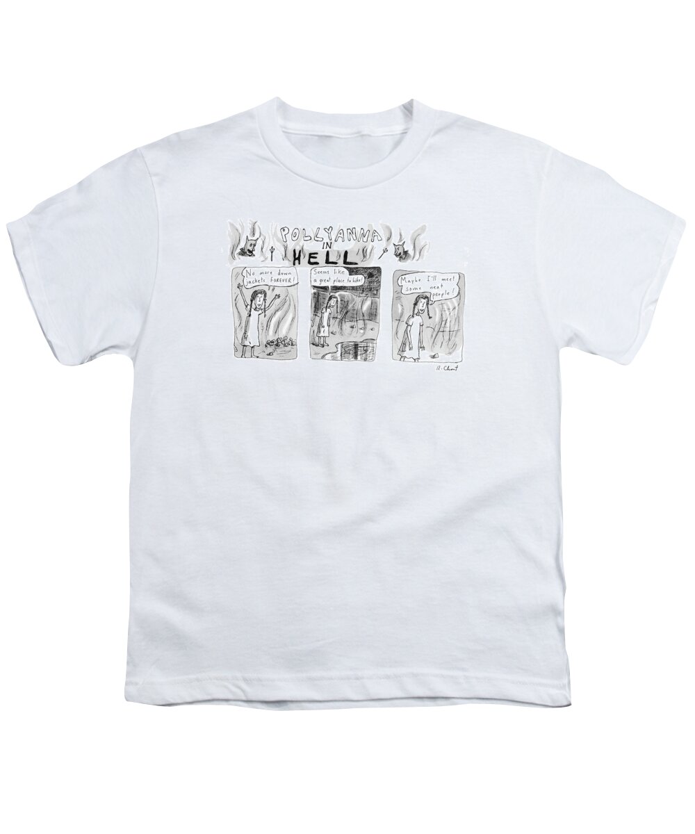 Pollyanna In Hell
Pollyanna Sees Only The Bright Side Youth T-Shirt featuring the drawing Pollyanna In Hell by Roz Chast