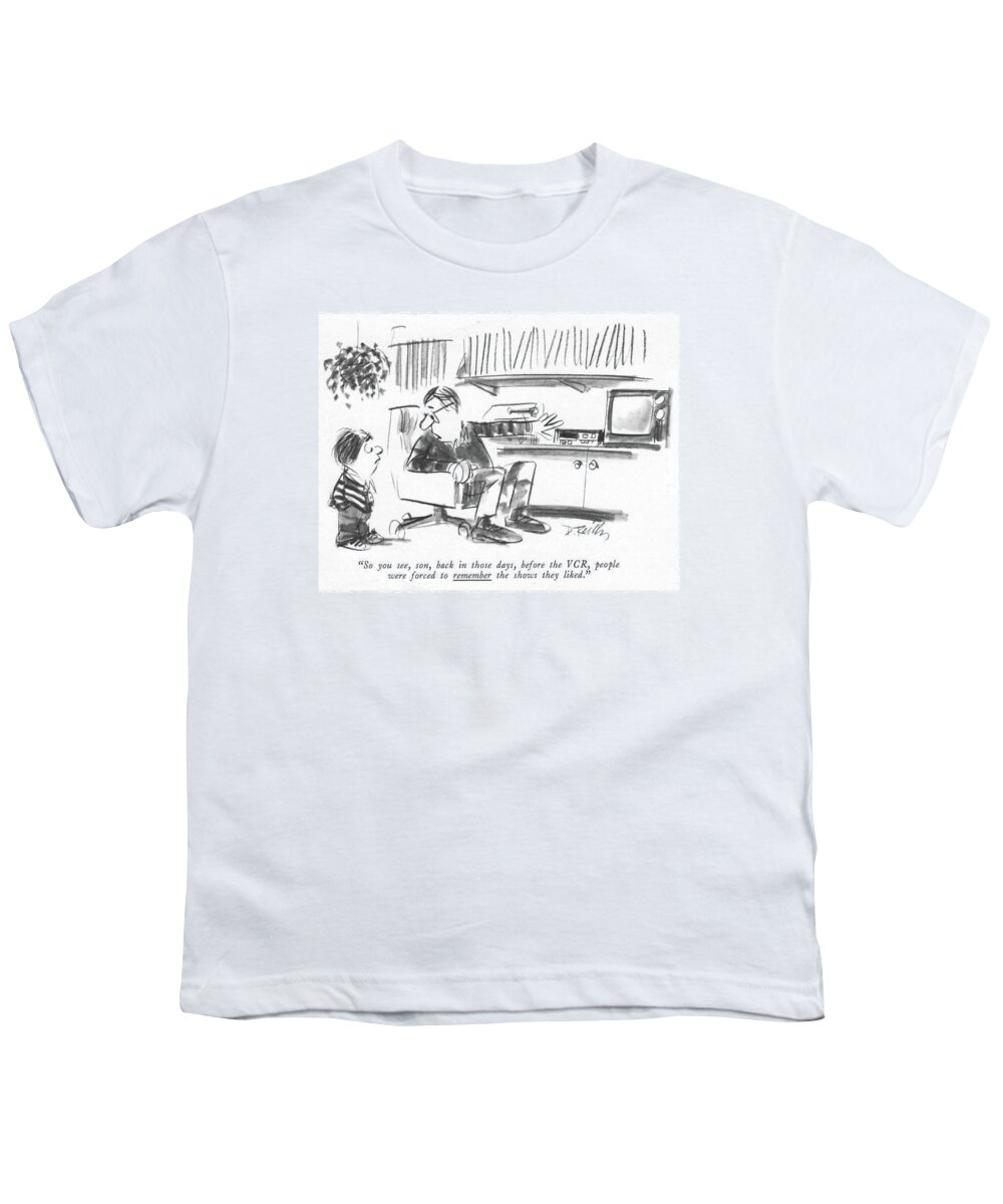85497 Dre Donald Reilly (father To His Son Youth T-Shirt featuring the drawing So You See, Son, Back In Those Days by Donald Reilly