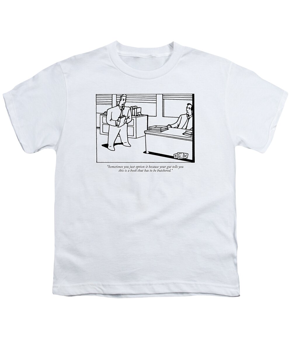 Publishers Youth T-Shirt featuring the drawing Sometimes You Just Option It Because Your Gut by Bruce Eric Kaplan