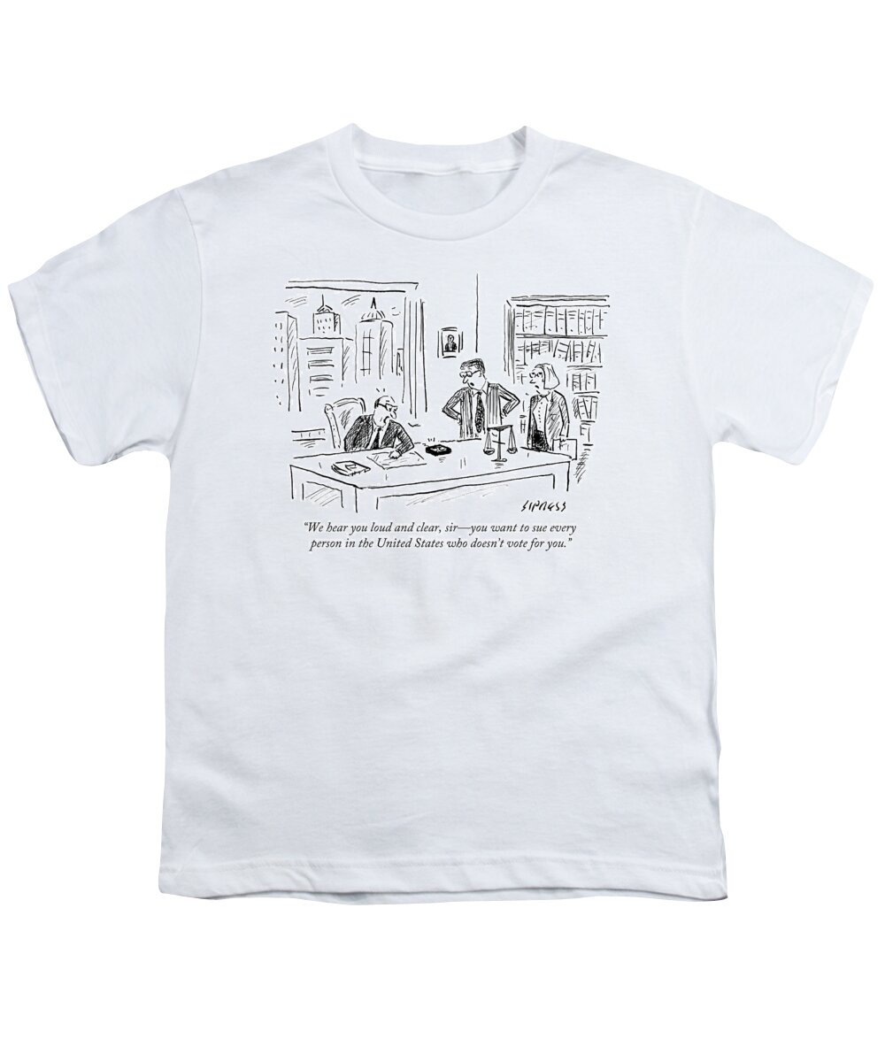 We Hear You Loud And Clear Youth T-Shirt featuring the drawing Sue Every Person In The United States Who Doesn't by David Sipress