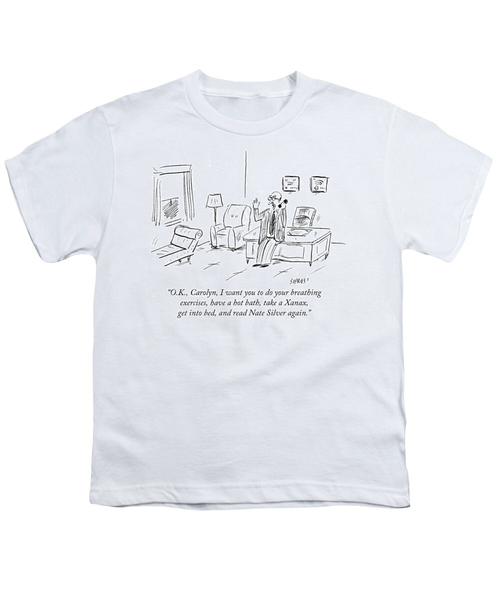 O.k. Youth T-Shirt featuring the drawing Take A Xanax Get Into Bed And Read Nate Silver by David Sipress