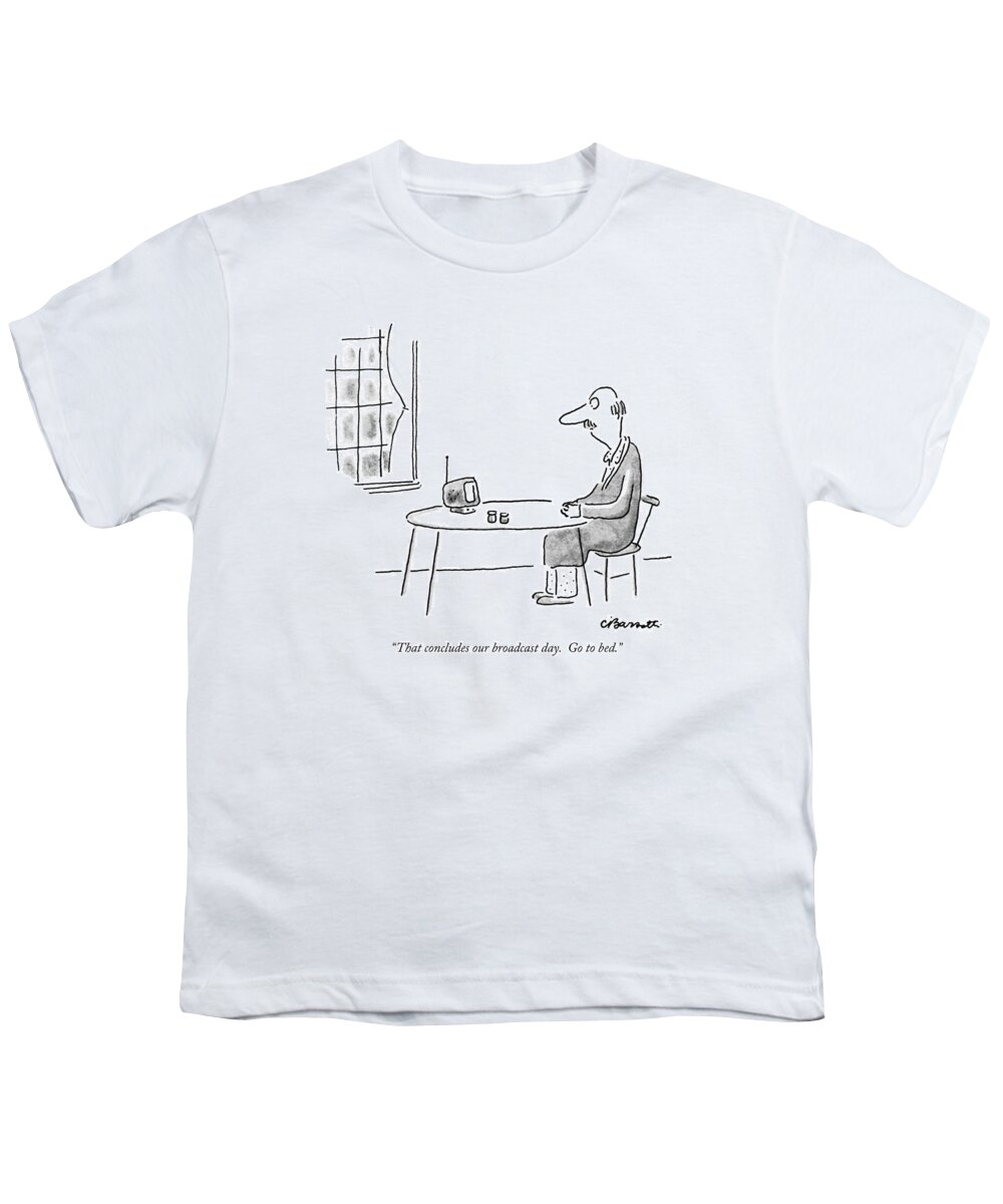 Age Youth T-Shirt featuring the drawing That Concludes Our Broadcast Day. Go To Bed by Charles Barsotti
