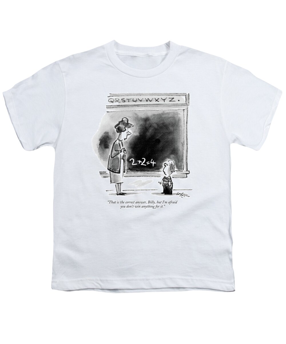 

 Teacher To Student Youth T-Shirt featuring the drawing That Is The Correct Answer by Lee Lorenz