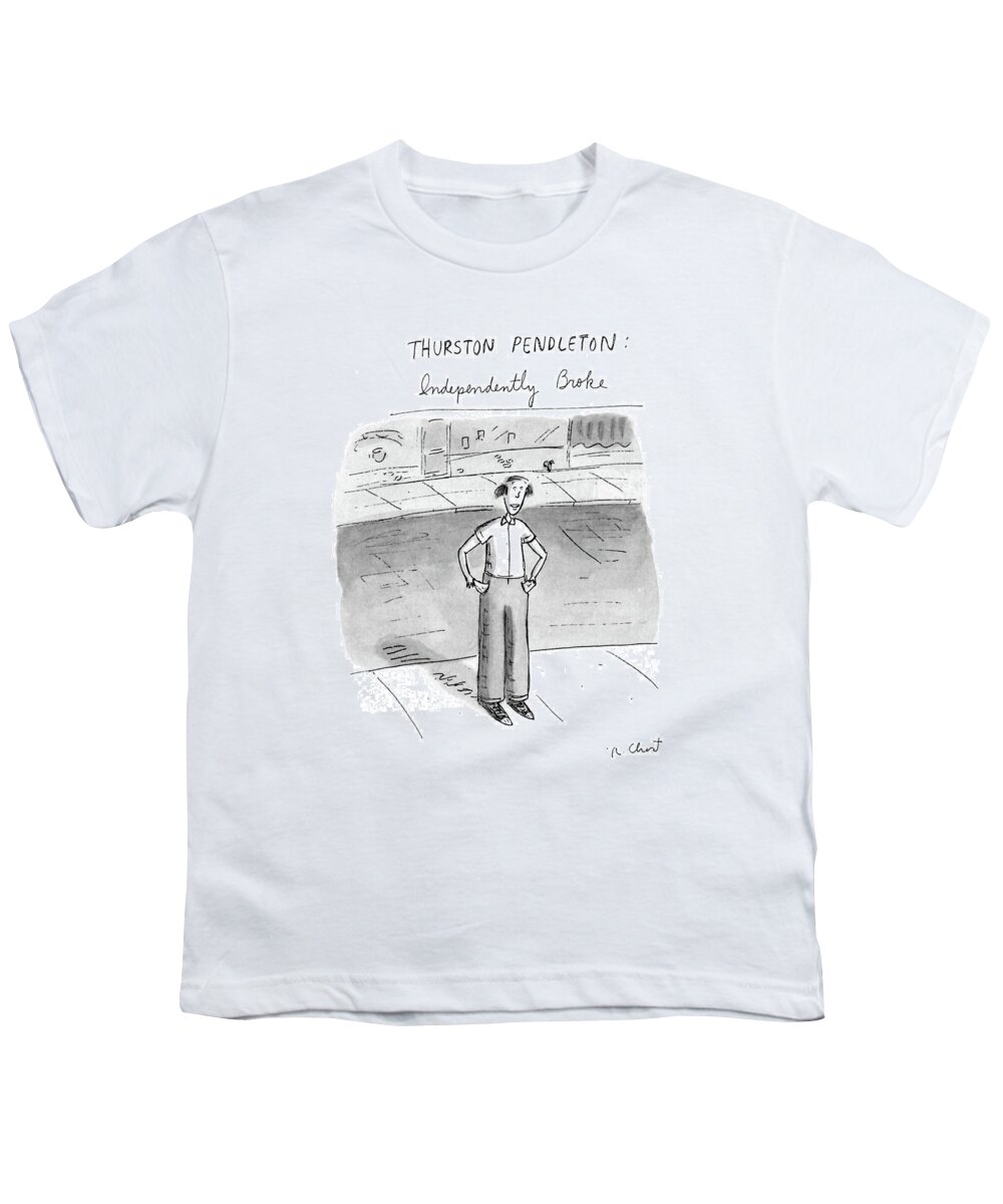 
Thurston Pendleton: Independently Broke: Title. Man Stands With Pockets Empty. 

Thurston Pendleton: Independently Broke: Title. Man Stands With Pockets Empty. 
Money Youth T-Shirt featuring the drawing Thurston Pendleton: Independently Broke by Roz Chast