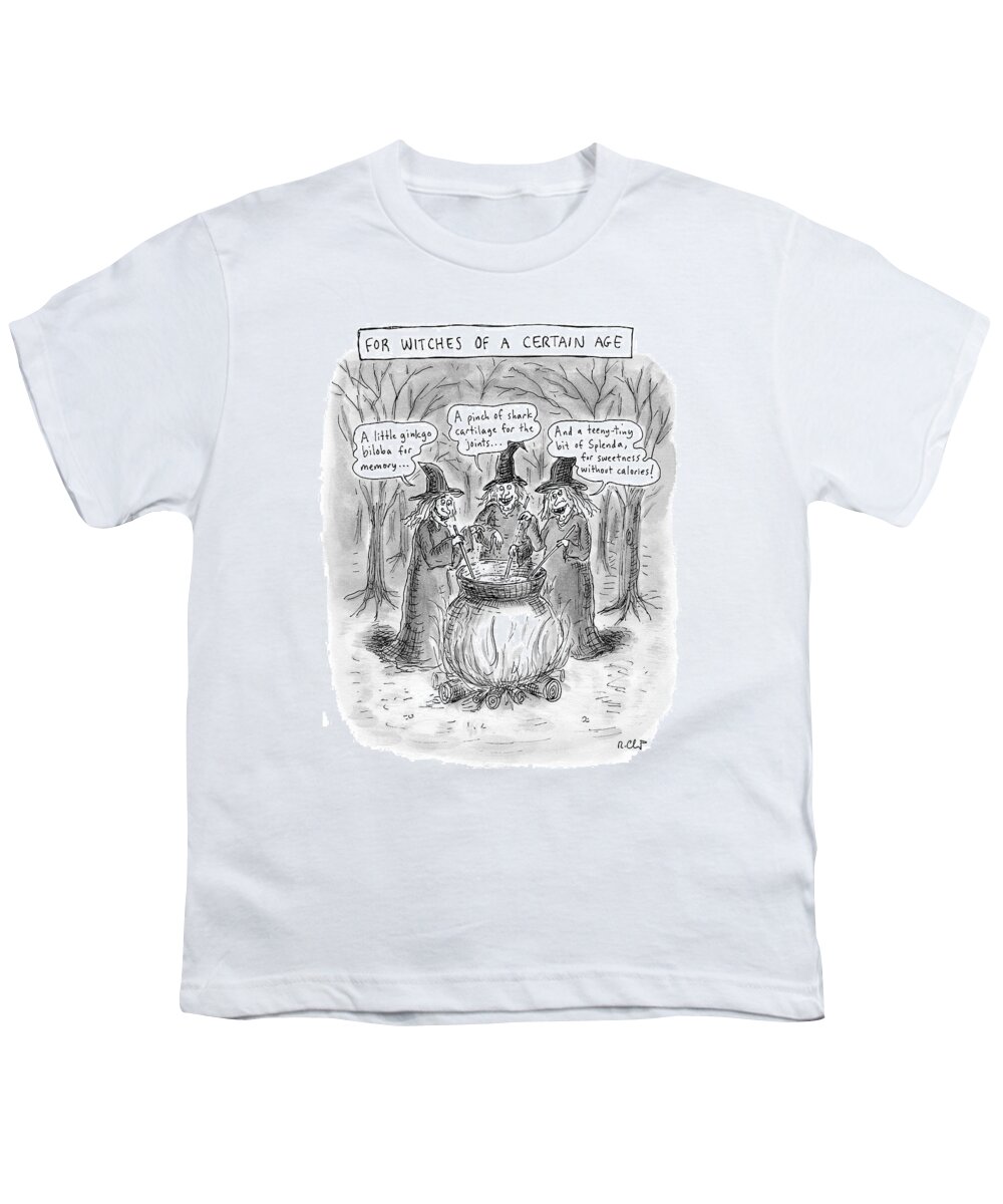 Old People Youth T-Shirt featuring the drawing Title Witches Of A Certain Age... Aging Witches by Roz Chast