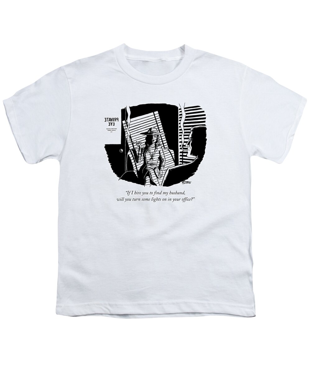 Film Noir Youth T-Shirt featuring the drawing If I Hire You To Find My Husband by Ward Sutton