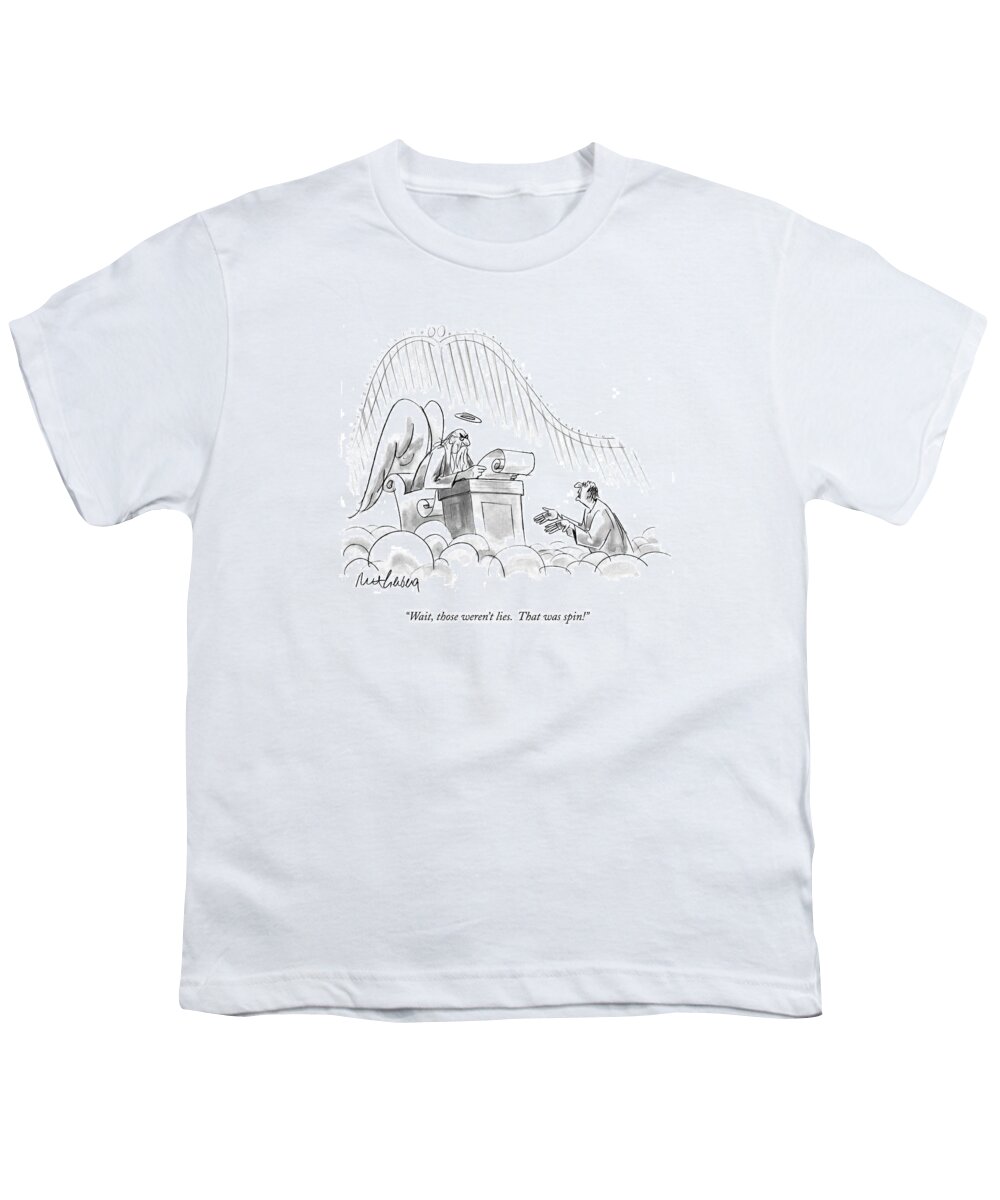 Heaven Youth T-Shirt featuring the drawing Wait, Those Weren't Lies. That Was Spin! by Mort Gerberg