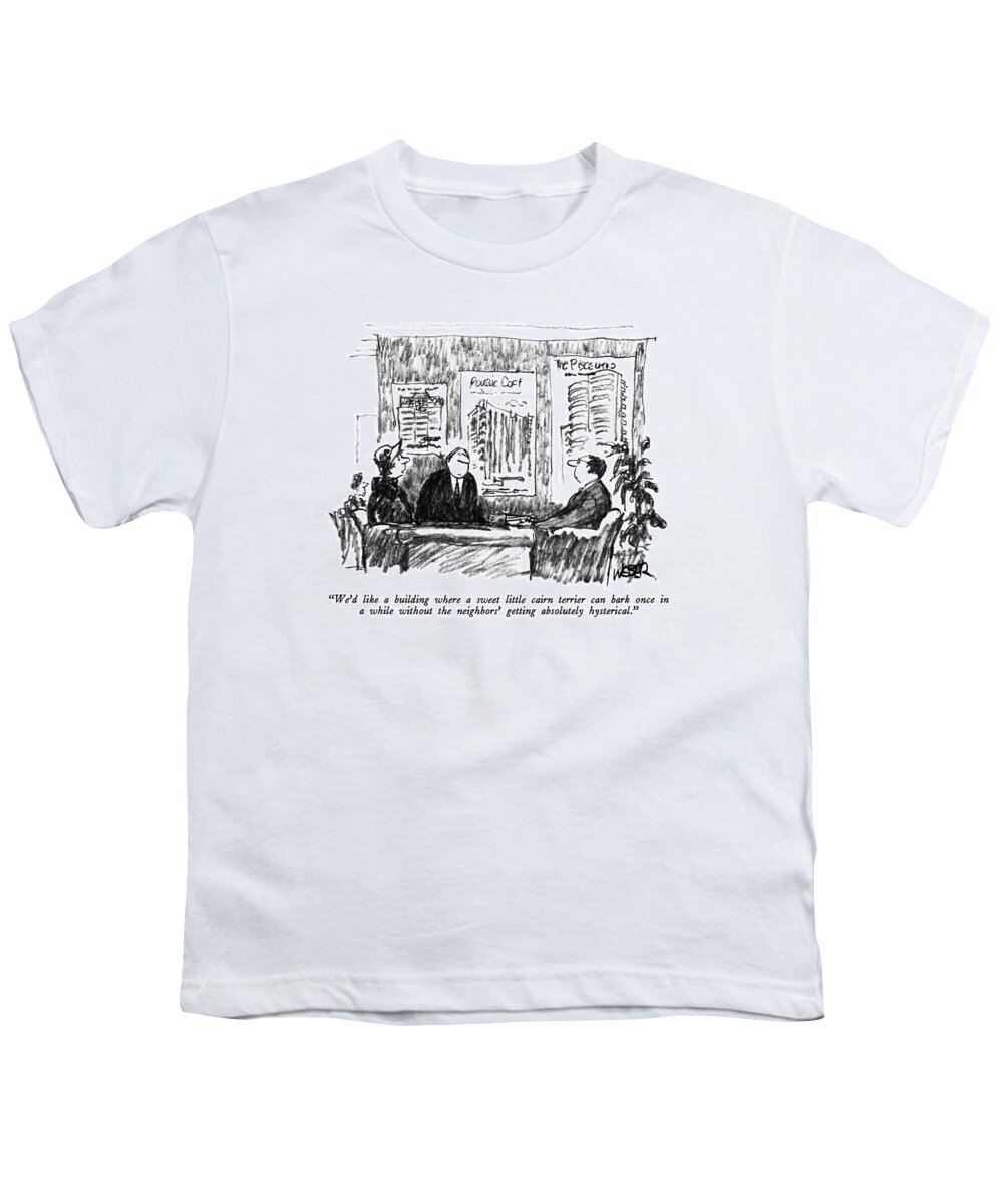 

 Couple To Real Estate Agent. 
Dogs Youth T-Shirt featuring the drawing We'd Like A Building Where A Sweet Little Cairn by Robert Weber