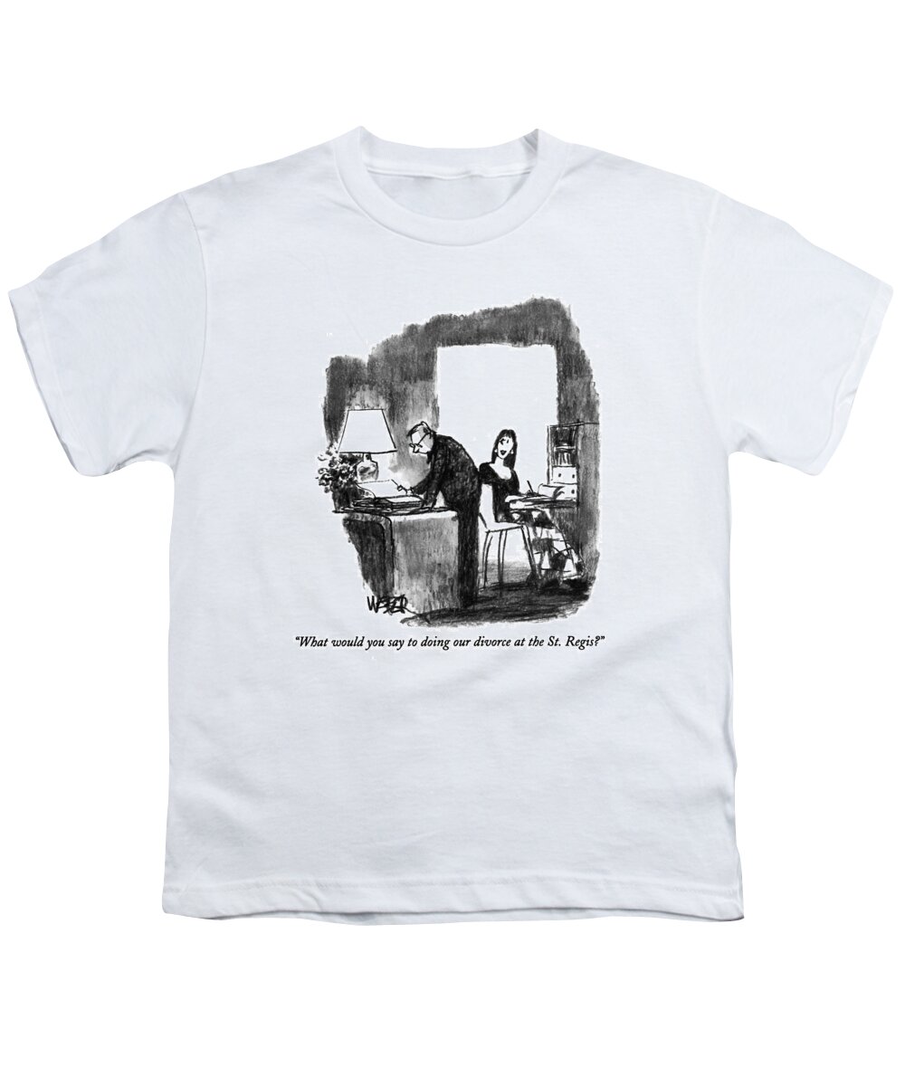 
(wife At A Desk Says To Her Husband Who Is Flipping Through A Book)
Relationships Youth T-Shirt featuring the drawing What Would You Say To Doing Our Divorce by Robert Weber