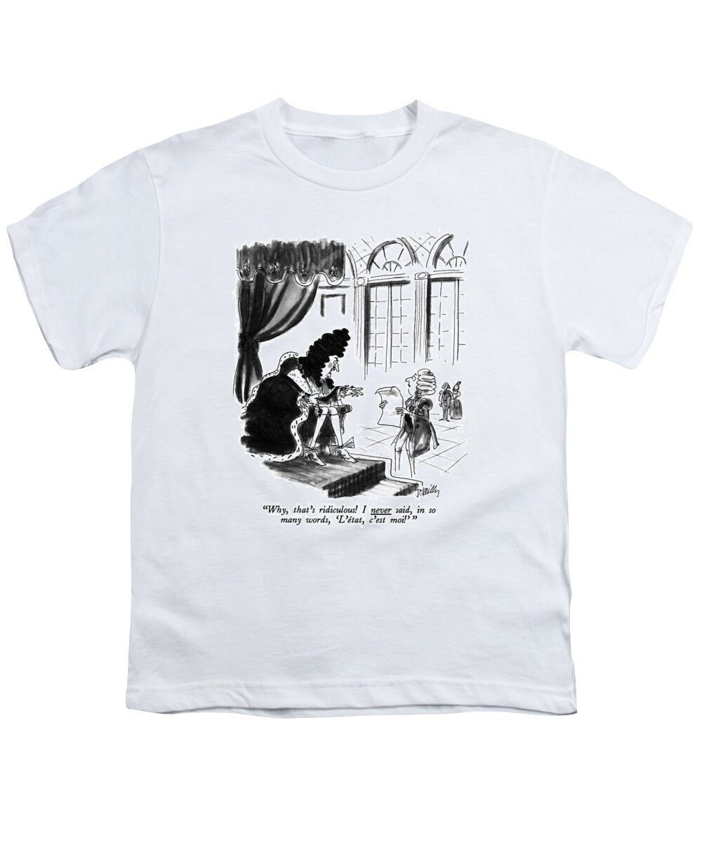 Government Youth T-Shirt featuring the drawing Why, That's Ridiculous! I Never Said, In So Many by Donald Reilly