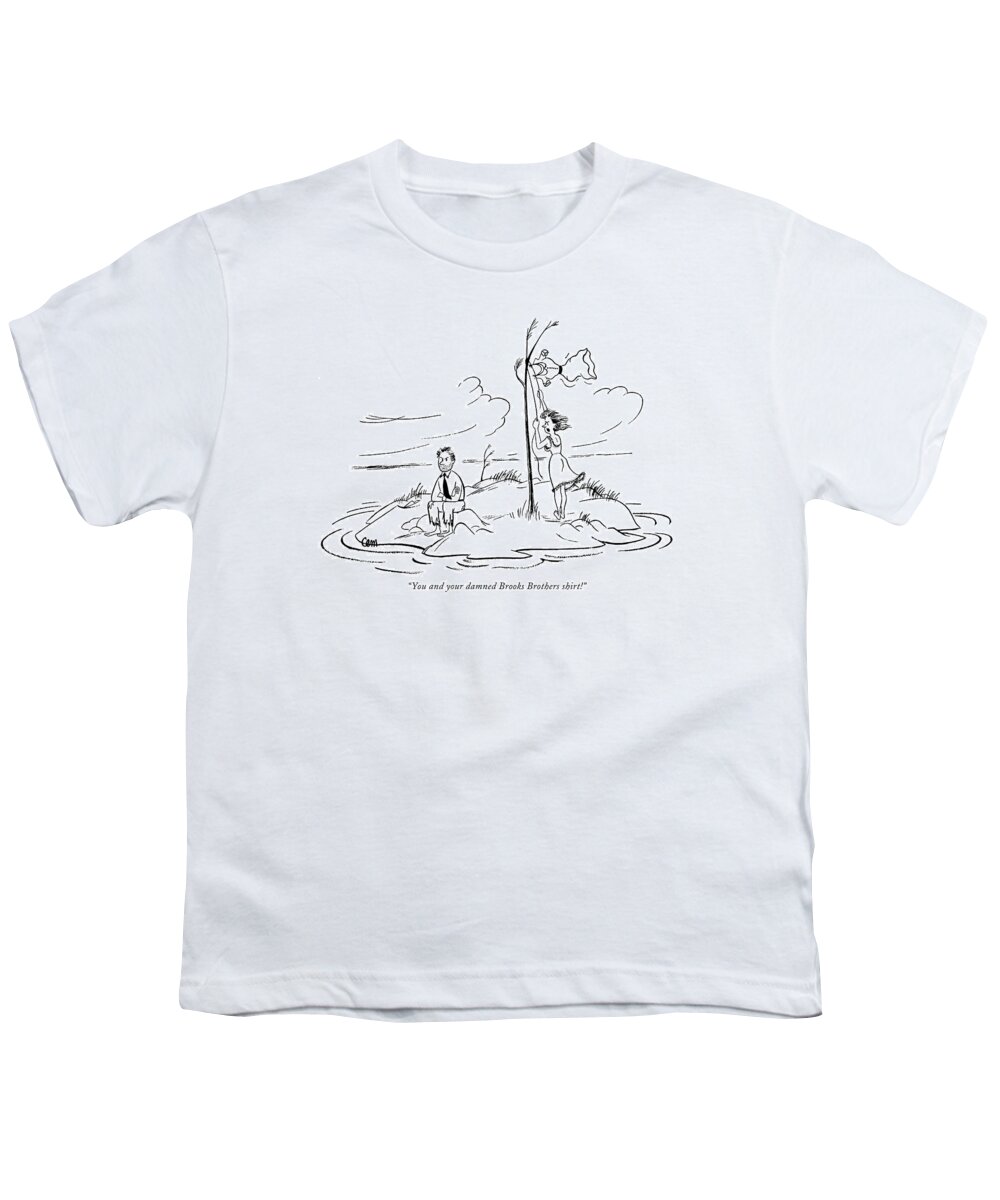 
(woman Shipwrecked On Island Has To Hoist Her Dress For A Signal Youth T-Shirt featuring the drawing You And Your Damned Brooks Brothers Shirt! by Charles E. Martin
