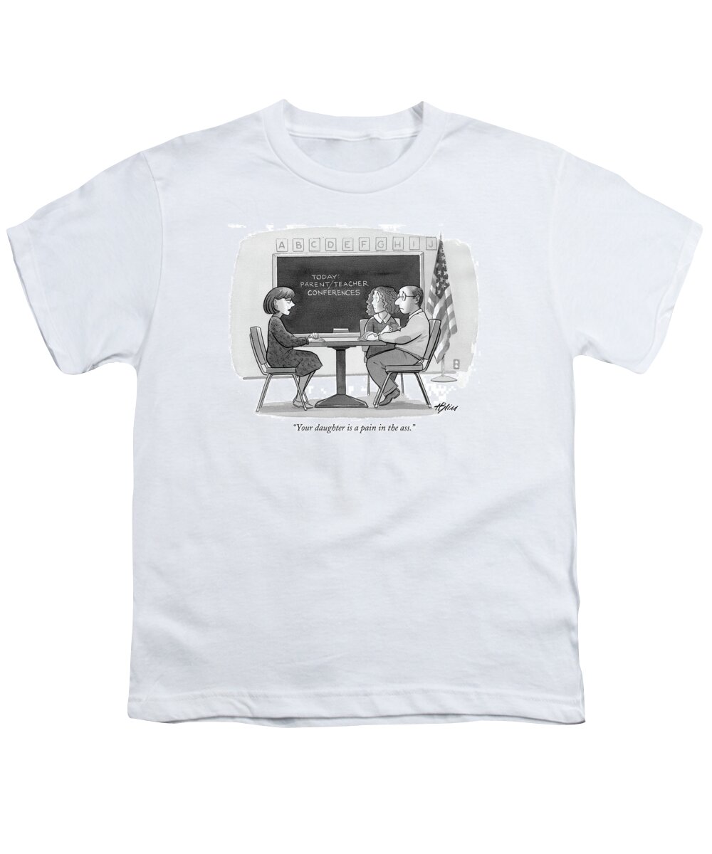 
(teacher Talking To Couple In Classroom.)children Youth T-Shirt featuring the drawing Your Daughter Is A Pain In The Ass by Harry Bliss