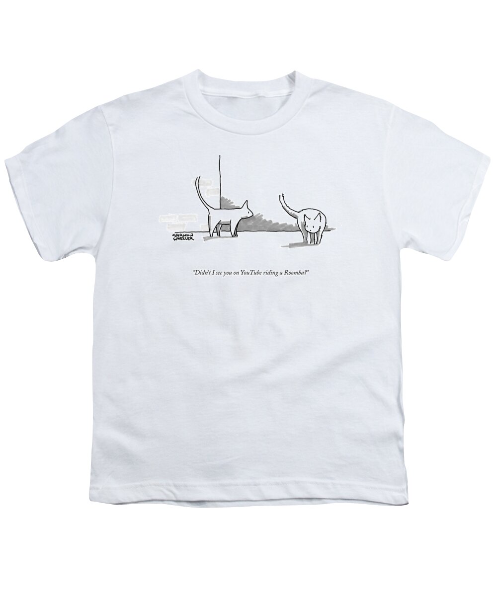 Didn't I See You On Youtube Riding A Roomba? Youth T-Shirt featuring the drawing Didn't I See You On Youtube Riding A Roomba? by Shannon Wheeler