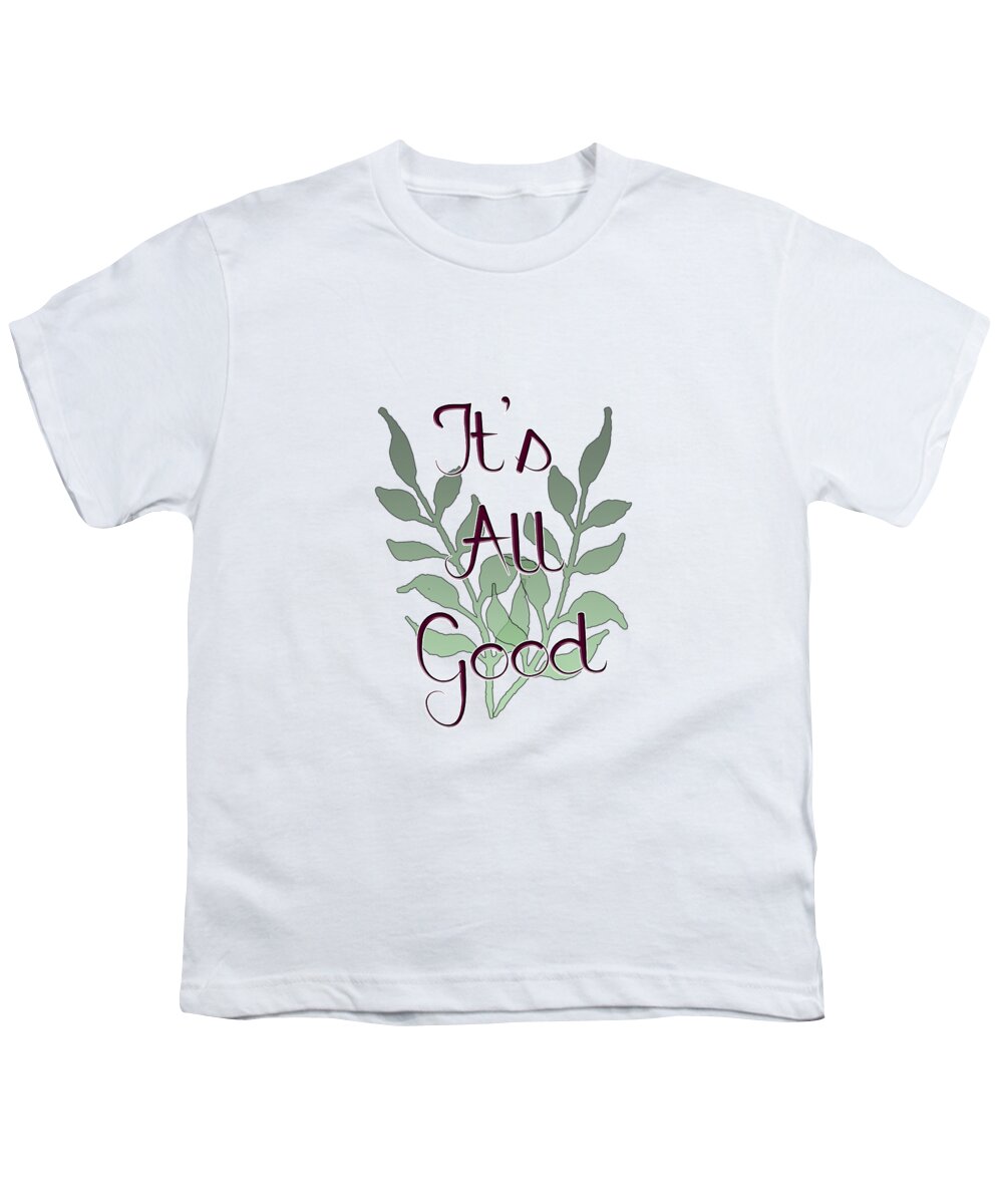 Positive; Motivational; Inspirational; Green; Black; White; Maroon; Typography; Positive Message; Leaves; Leaves On A Stem Youth T-Shirt featuring the digital art Its All Good by Judy Hall-Folde