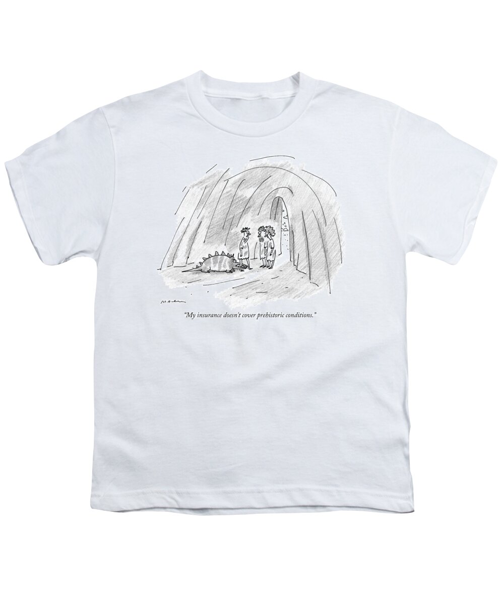 My Insurance Doesn't Cover Prehistoric Conditions. Youth T-Shirt featuring the drawing Prehistoric conditions by Michael Maslin
