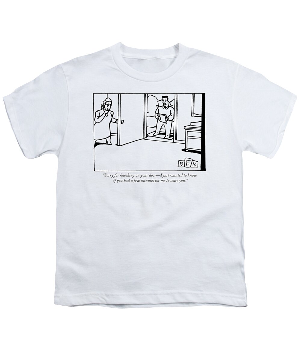 “sorry For Knocking On Your Door—i Just Wanted To Know If You Had A Few Minutes For Me To Scare You.” Youth T-Shirt featuring the drawing Sorry for knocking on your door by Bruce Eric Kaplan