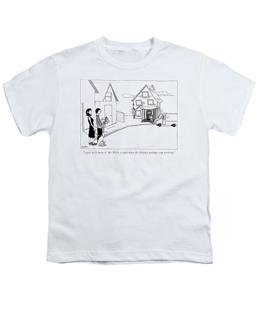 i Guess We'll Know Ol' Mister Willis Is Dead When The Amazon Packages Stop Arriving. Youth T-Shirt featuring the drawing When the Amazon packages stop arriving by Kendra Allenby