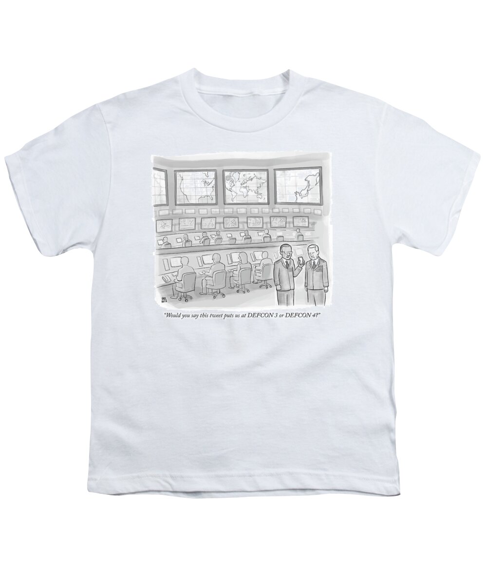 would You Say This Tweet Puts Us At Defcon 3 Or Defcon 4? Youth T-Shirt featuring the drawing Would you say this tweet puts us at DEFCON 3 by Paul Noth