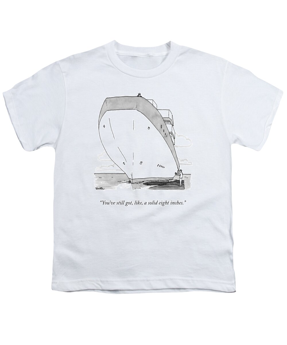 you've Still Got Like A Solid Eight Inches. Ship Youth T-Shirt featuring the drawing A Solid Eight Inches by Charlie Hankin