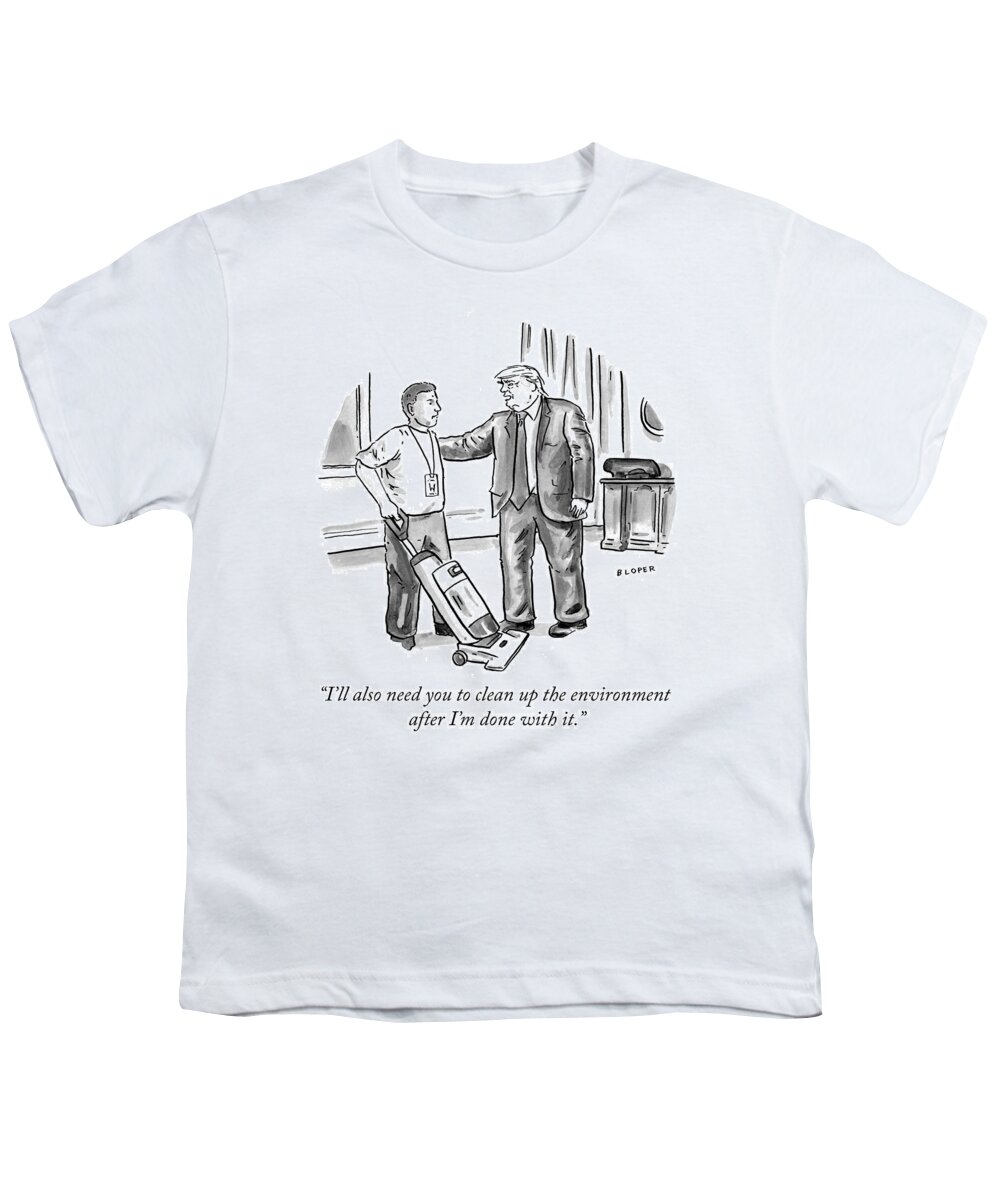 i'll Also Need You To Clean Up The Environment After I'm Done With It. Youth T-Shirt featuring the drawing Clean up the environment by Brendan Loper