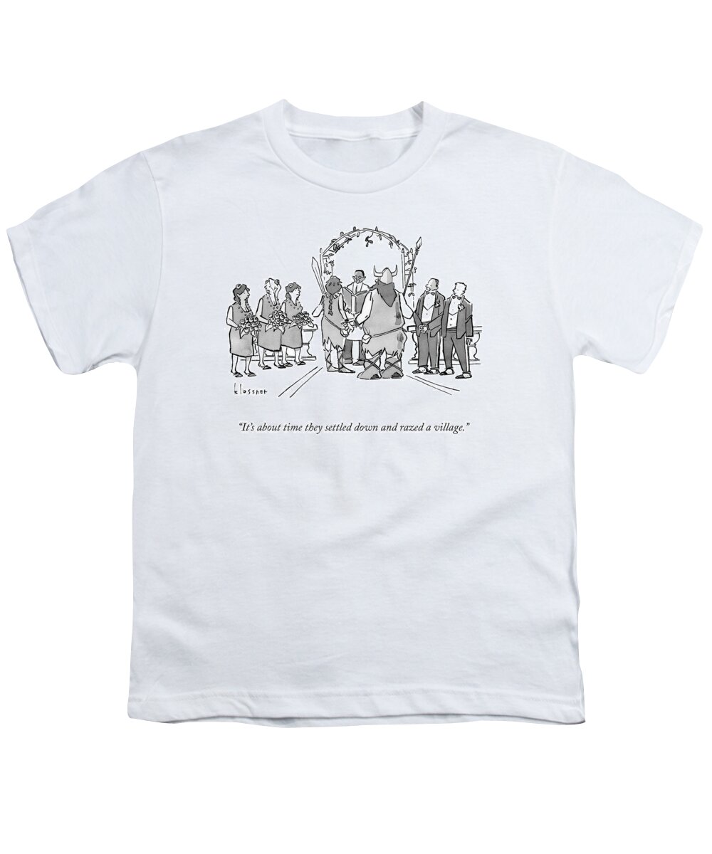 It's About Time They Settled Down And Razed A Village. Youth T-Shirt featuring the drawing It's About Time by John Klossner