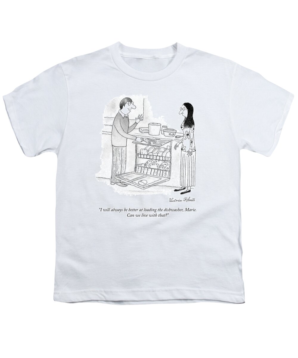 i Will Always Be Better At Loading The Dishwasher Marie. Can We Live With That? Loading Youth T-Shirt featuring the drawing Loading the Dishwasher by Victoria Roberts