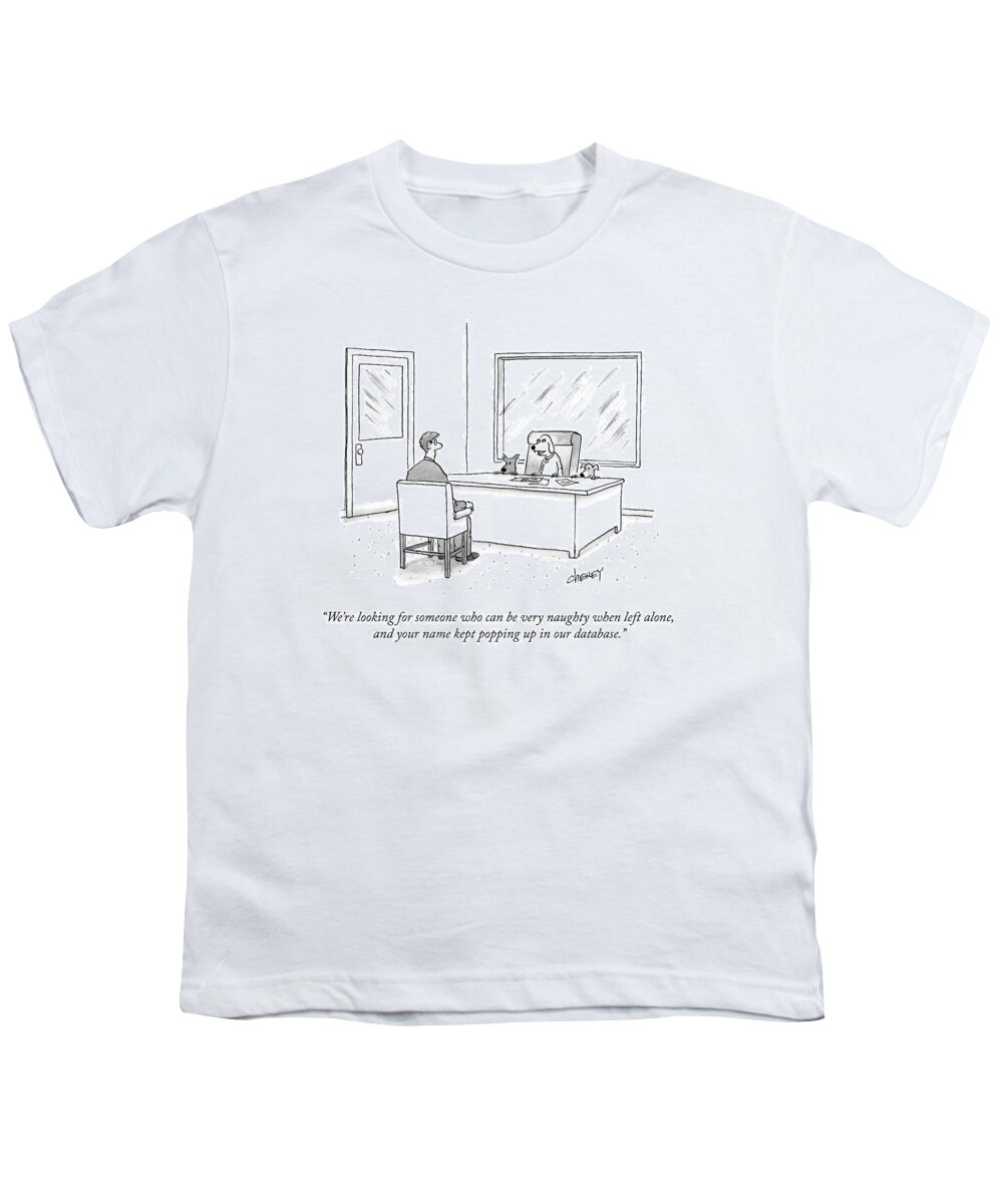 we're Looking For Someone Who Can Be Very Naughty When Left Alone Youth T-Shirt featuring the drawing Your Name Kept Popping Up by Tom Cheney