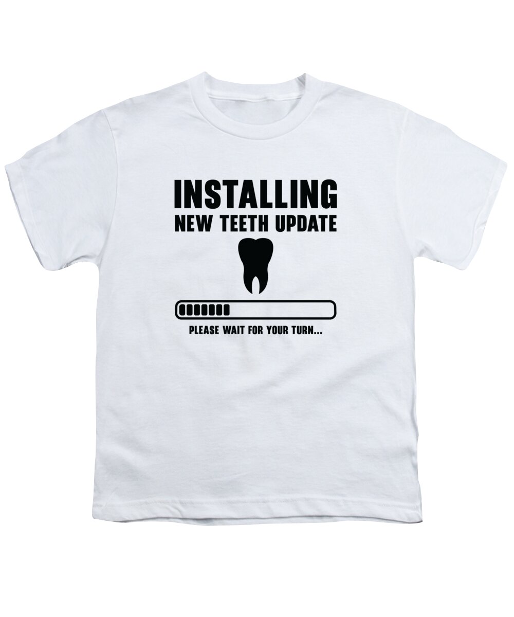 Installing Youth T-Shirt featuring the digital art Installing Teeth Dental Work Oral Care Dentist #4 by Toms Tee Store