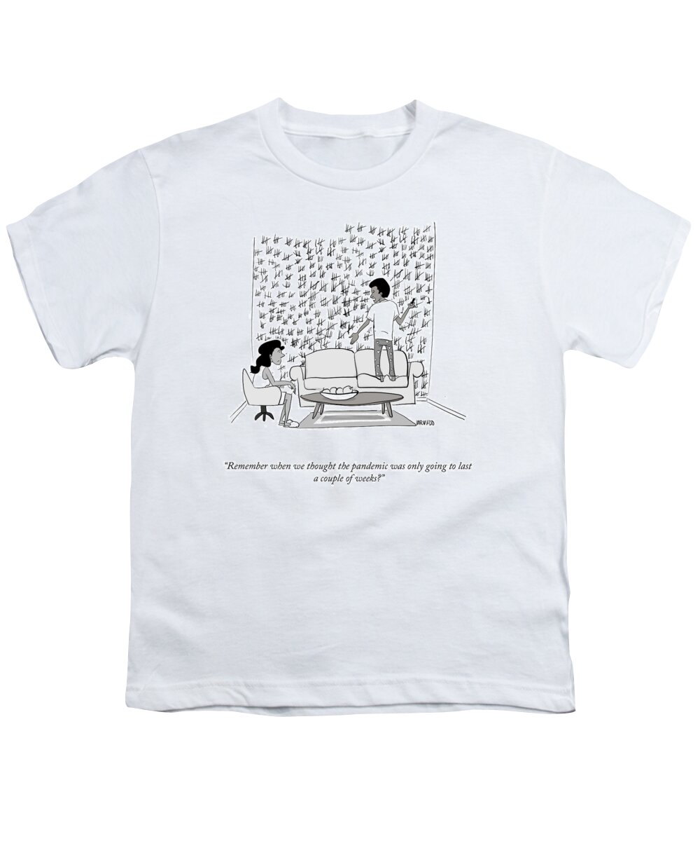 Remember When We Thought The Pandemic Was Only Going To Last A Couple Of Weeks? Youth T-Shirt featuring the drawing A Couple Of Weeks by Victor Varnado