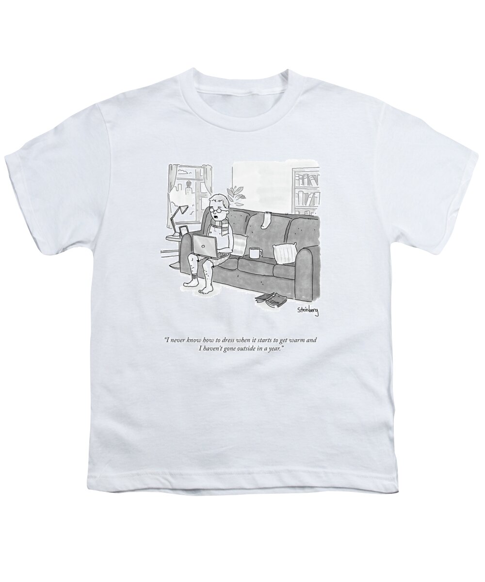 I Never Know How To Dress When It Starts To Get Warm And I Haven't Gone Outside In A Year. Youth T-Shirt featuring the drawing I Never Know How To Dress by Avi Steinberg