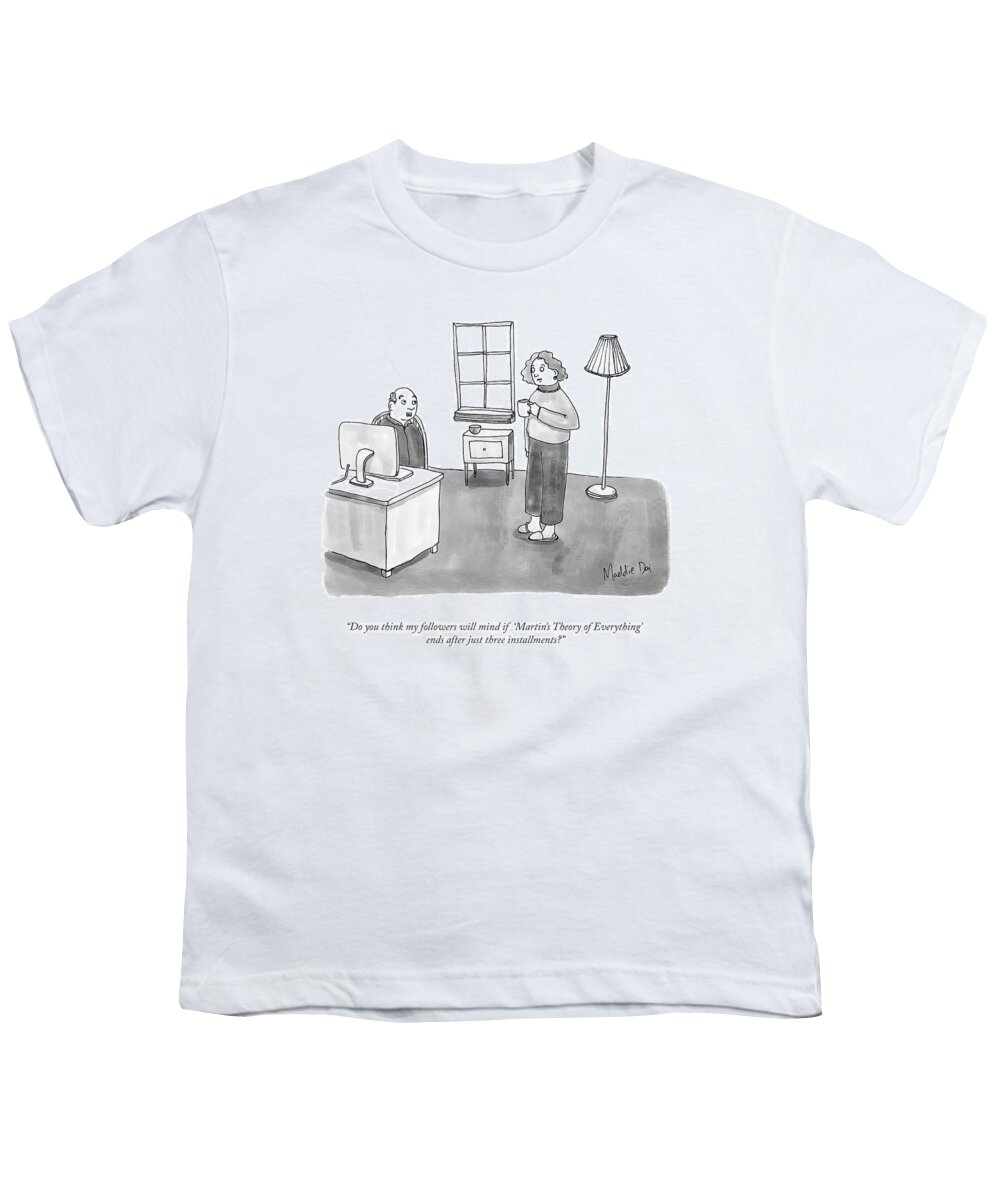 “do You Think My Followers Will Mind If “martin’s Theory Of Everything’ Ends After Just Three Installments?” Writer Youth T-Shirt featuring the drawing Martins Theory Of Everything by Maddie Dai