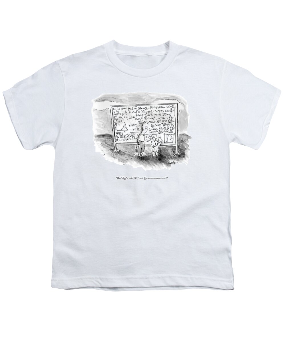 Bad Dog! I Said 'sit Youth T-Shirt featuring the drawing Quantum Equations by Ken Krimstein