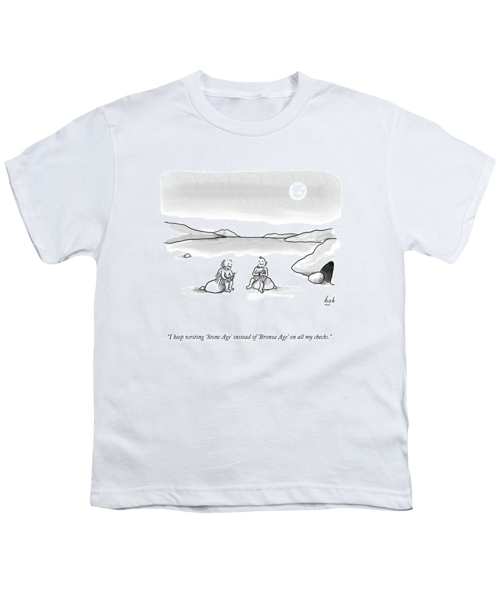 i Keep Writing 'stone Age' Instead Of 'bronze Age' On All My Checks. Youth T-Shirt featuring the drawing Stone Age To Bronze Age by Bob Eckstein