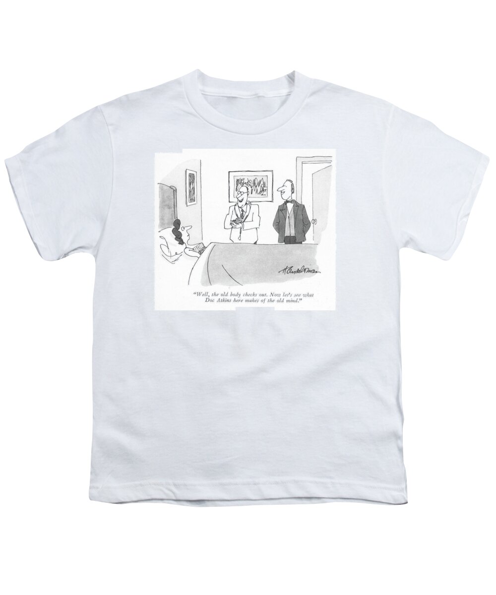 well The Old Body Checks Out. Now Let's See What Doc Atkins Here Makes Of The Old Mind. Youth T-Shirt featuring the drawing The Old Body Checks Out by JB Handelsman