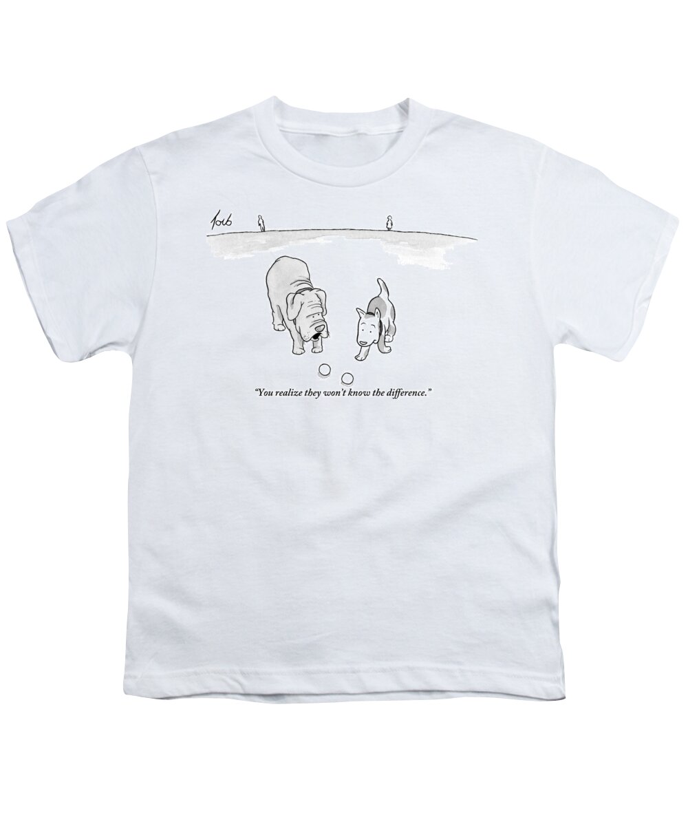 you Realize They Won't Know The Difference. Dogs Youth T-Shirt featuring the drawing They Won't Know The Difference by Tom Toro